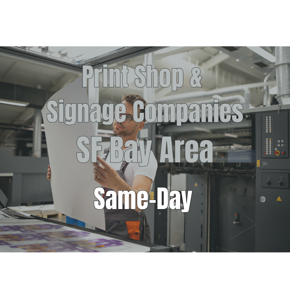 Print & Signage Companies – Same Day - Local Courier Service (SF Bay Area)